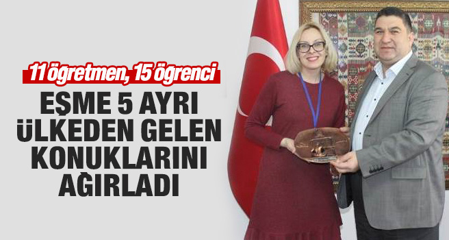 Eşme 5 ayrı ülkeden gelen konuklarını ağırladı