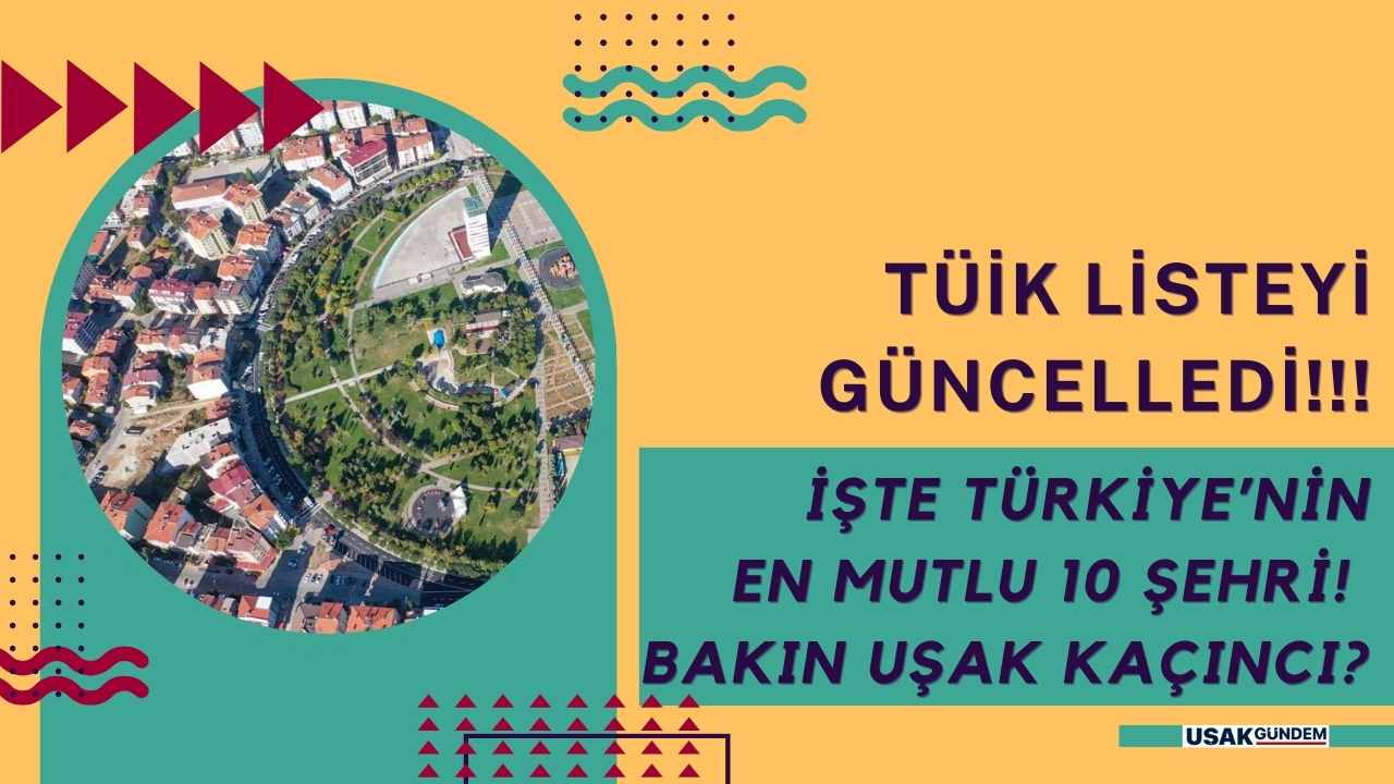 TÜİK listeyi güncelledi Uşak'ın sırası değişti! İşte Türkiye'nin en mutlu illeri