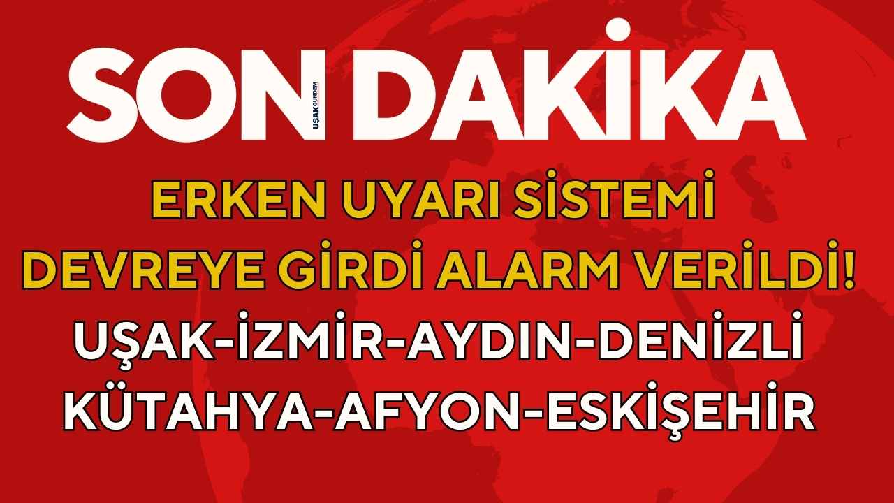 Uşak Aydın Denizli Kütahya Eskişehir İzmir Afyonkarahisar! Erken uyarı merkezi devreye girdi ALARM verildi