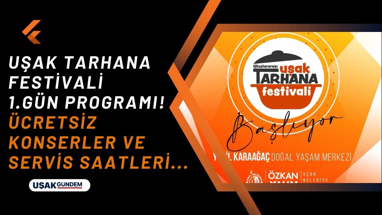 Uşak Tarhana Festivali 1. gün programı! Ücretsiz konserler ve servis saatleri