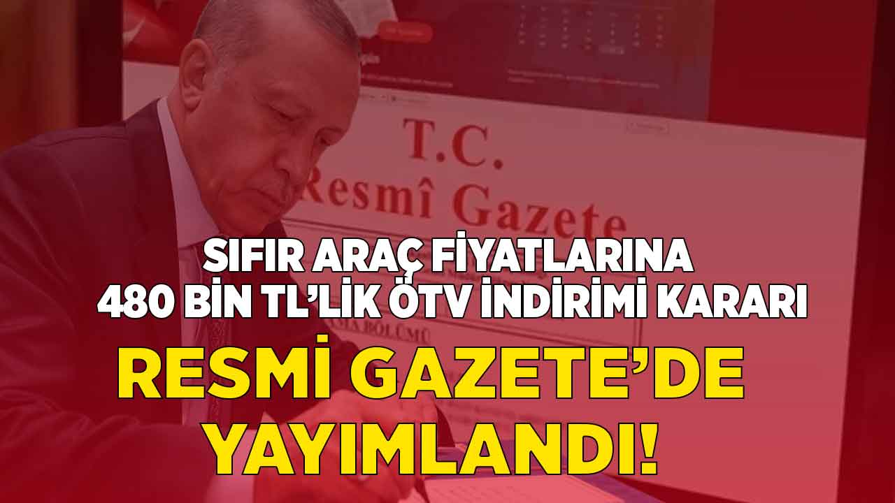 Cumhurbaşkanı'ndan ÖTV indirimi müjdesi Resmi Gazete'de! Sıfır araç fiyatına 480 bin TL'lik indirim geldi