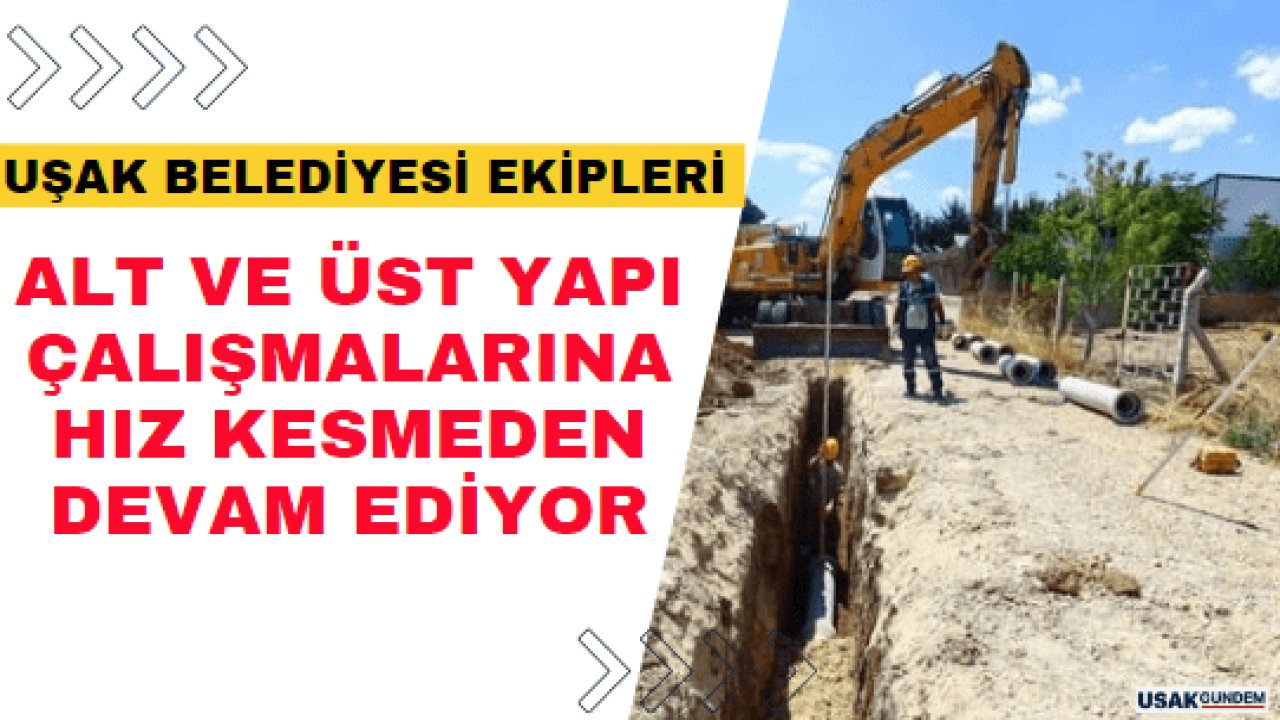 Uşak Belediyesi alt ve üst yapı çalışmalarına hız kesmeden devam ediyor