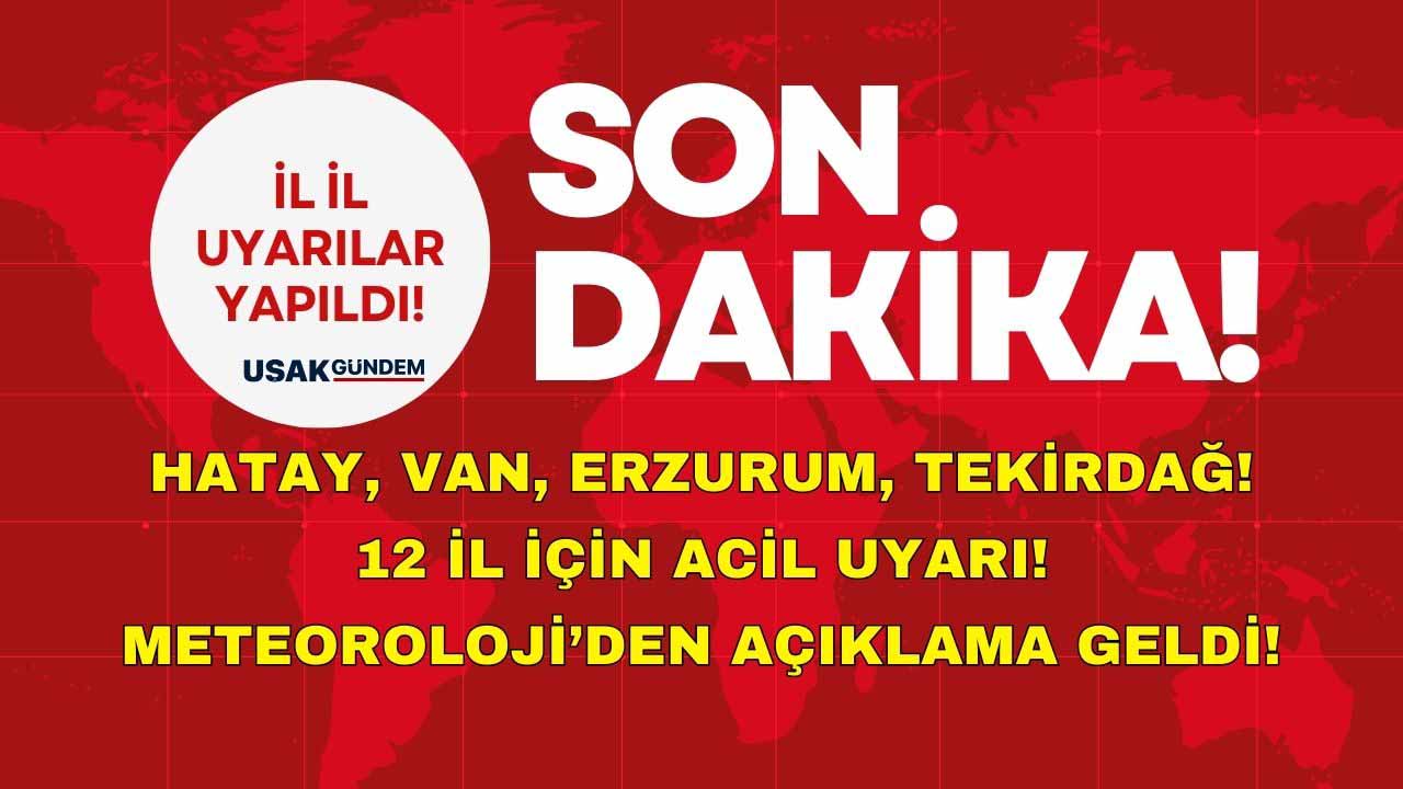Hatay, Erzurum, Osmaniye, Van! Meteoroloji'den 12 il için acil son dakika uyarısı!