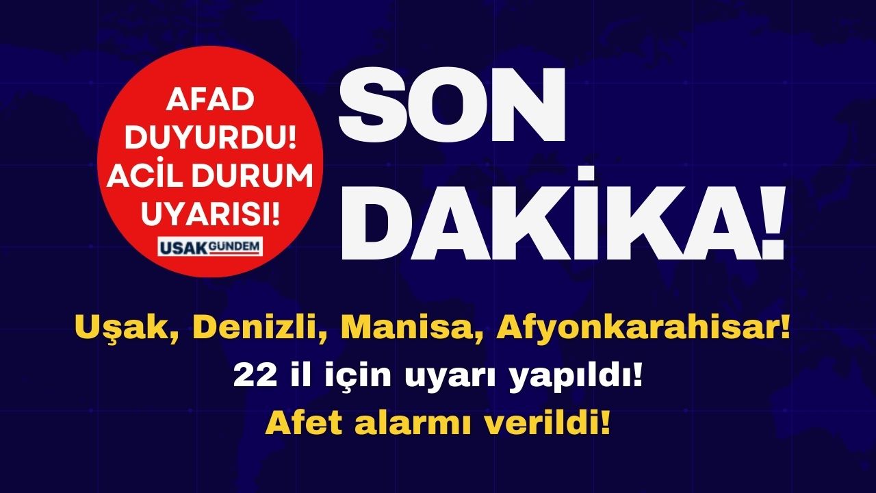 Uşak, Denizli, Manisa, Afyonkarahisar! 18 il için afet uyarısı yapıldı!