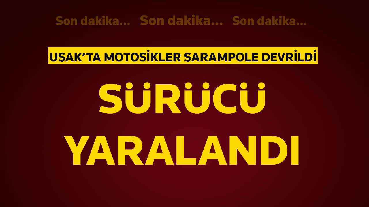Uşak'ta şarampole devrilen motosikletin sürücüsü yaralandı