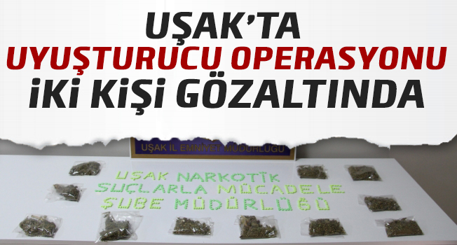 Uşak’ta uyuşturucu operasyonu; 2 gözaltı