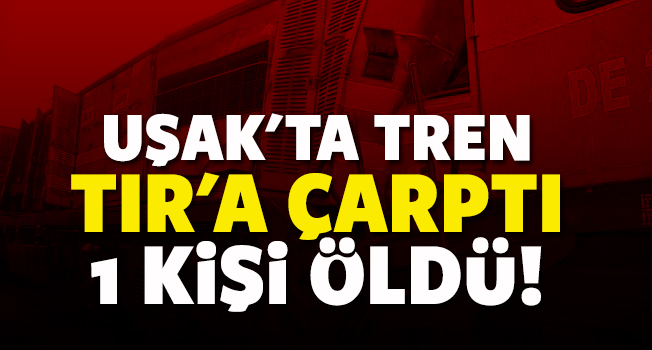 Uşak'ta hemzemin geçitte kaza, 1 kişi öldü