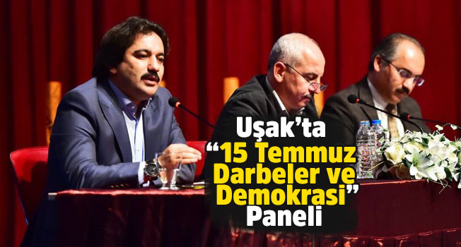 Uşak’ta "15 Temmuz Darbeler ve Demokrasi" paneli