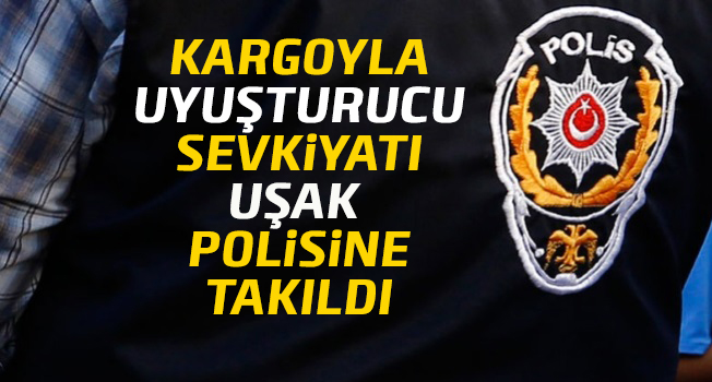 Kargo İle Uyuşturucu Sevkiyatı Uşak Polisine Takıldı