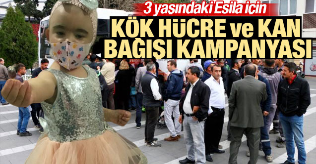 3 yaşındaki Esila için kök hücre ve kan bağışı kampanyası