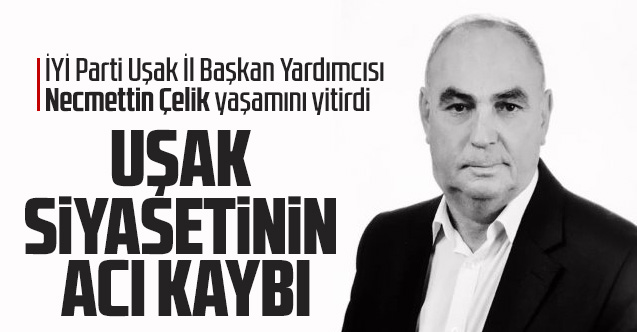 Uşak siyasetinin acı kaybı