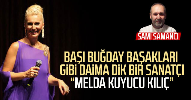 Başı buğday başakları gibi daima dik bir sanatçı