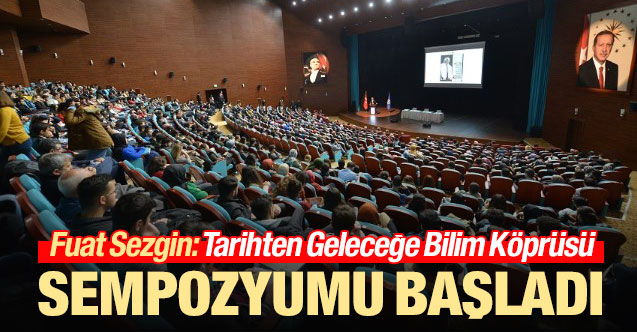 Fuat Sezgin: "Tarihten Geleceğe Bilim Köprüsü Sempozyumu" başladı