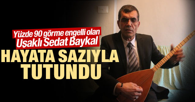 Görme engelli olan Sedat Baykal hayata sazıyla tutundu