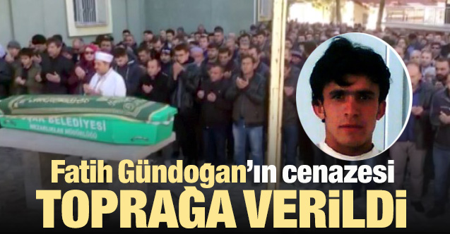 Fatih Gündoğan’ın cenazesi toprağa verildi