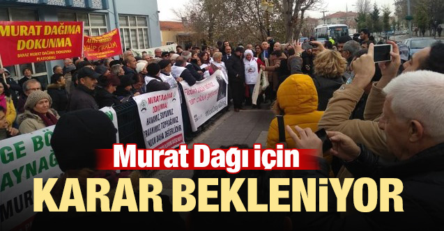 Murat Dağı için karar bekleniyor