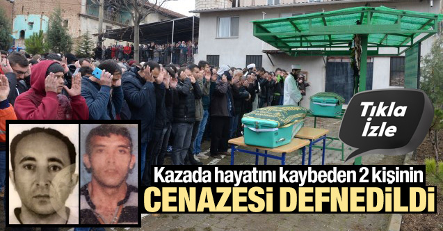 Kazada hayatını kaybeden 2 kişinin cenazesi toprağa verildi