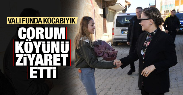 Vali Funda Kocabıyık, Corum Köyünü ziyaret etti