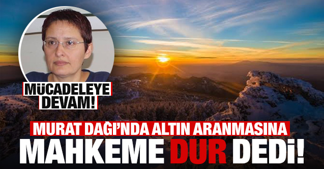 Murat Dağı’nda altın aranmasına mahkeme dur dedi