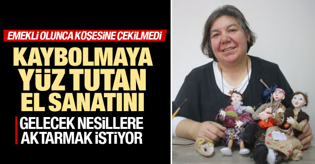 Kaybolmaya yüz tutan el sanatını gelecek nesillere aktarmak istiyor