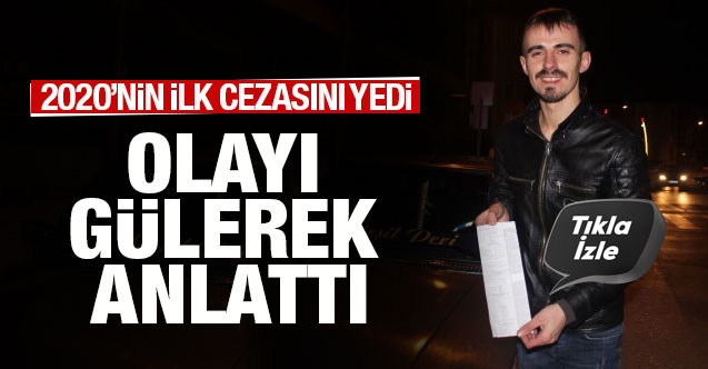 2020'nin ilk cezasını yedi, olayı gülerek anlattı