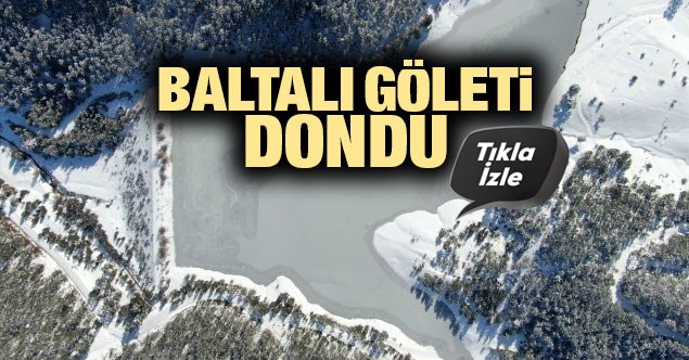 Baltalı Göleti dondu