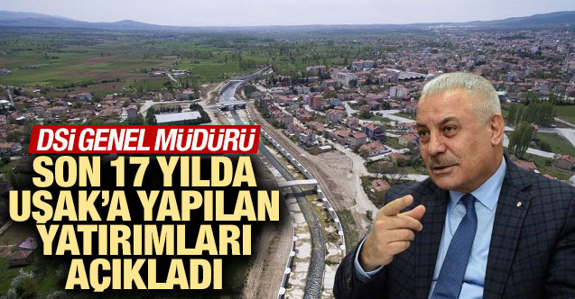 DSİ Uşak'a yapılan yatırımları açıkladı