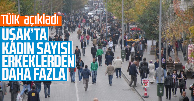 Uşak'ta kadın sayısı erkeklerden daha fazla