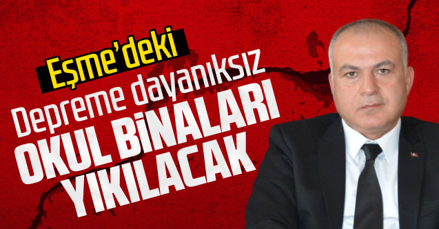 Eşme'de depreme dayanıksız okul binaları yıkılacak