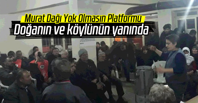 Murat Dağı Yok Olmasın Platformu, doğanın ve köylünün yanında