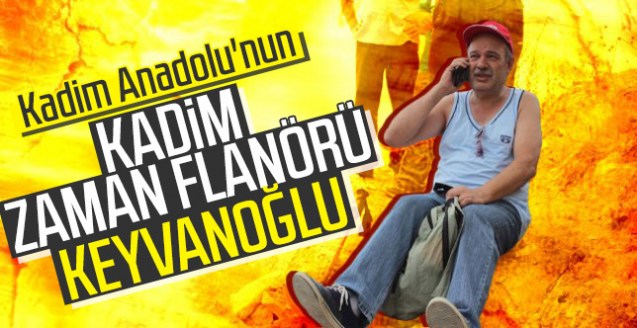 Kadim Zaman Flanörü Keyvanoğlu
