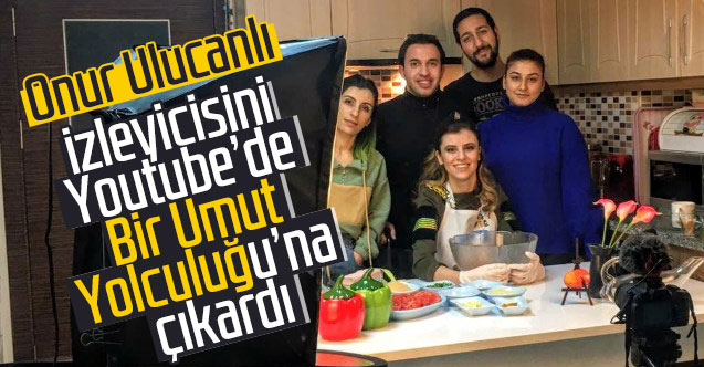 Onu Ulucanlı izleyicisini youtube de “Bir Umut Yolculuğu” na çıkardı