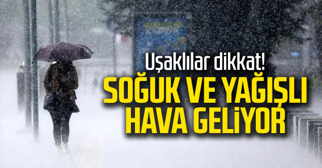 Soğuk ve yağışlı hava geliyor!