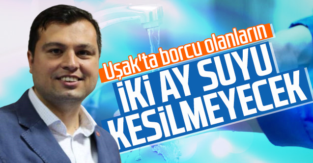 Uşak'ta borcu olanların suyu 2 ay kesilmeyecek
