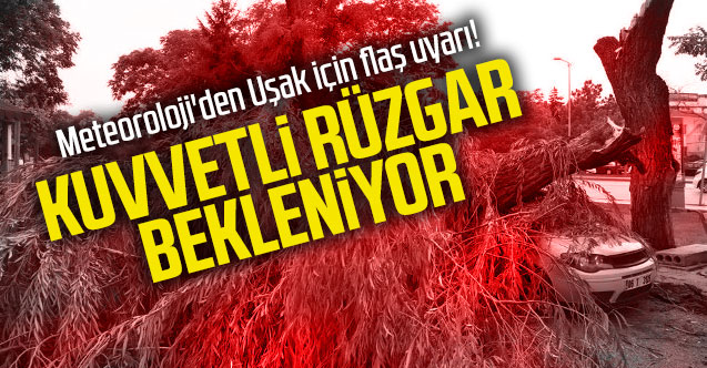 Meteoroloji'den Uşak için kuvvetli rüzgar uyarısı