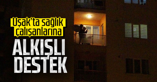 Uşak'ta sağlık çalışanlarına alkışlı destek