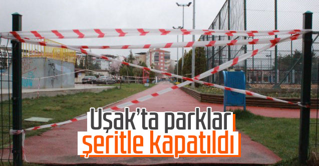 Uşak'ta parklar şeritle kapatıldı