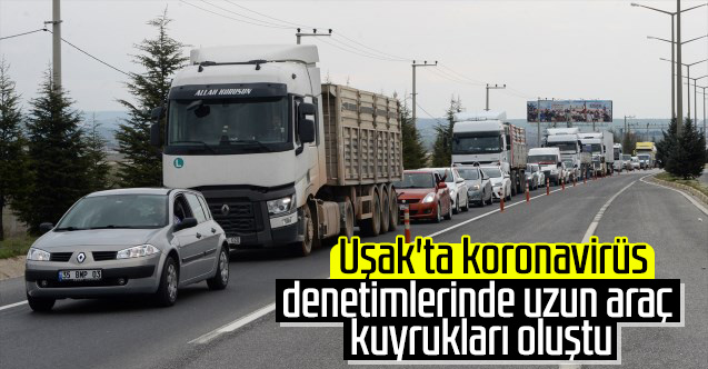 Uşak'ta koronavirüs denetimlerinde uzun araç kuyrukları oluştu