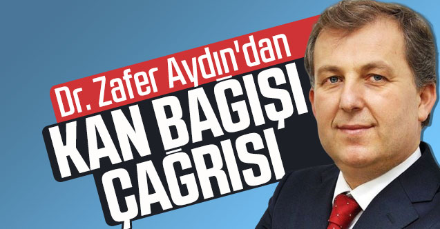 Dr. Zafer Aydın'dan kan bağışı çağrısı