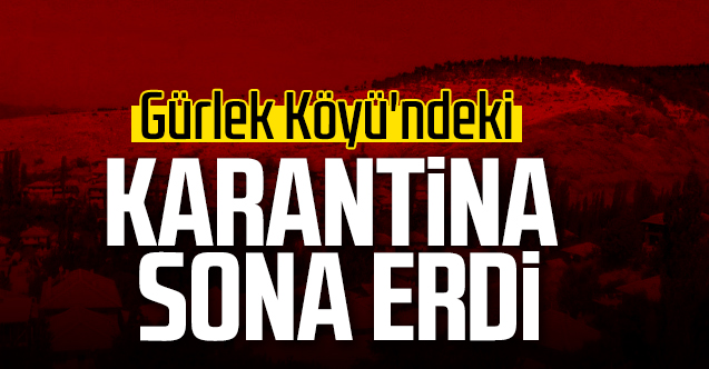 Gürlek Köyü'ndeki karantina sona erdi