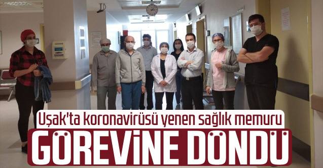 Uşak'ta koronavirüsü yenen sağlık memuru görevine döndü