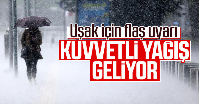Uşak'a kuvvetli yağış uyarısı