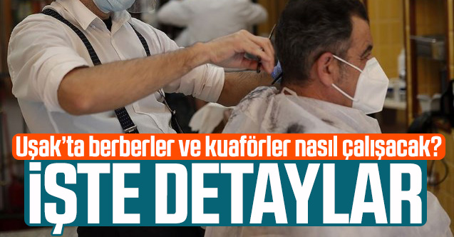 Uşak'ta berberler ve kuaförler nasıl çalışacak?