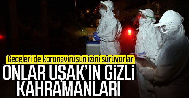 Uşak'ta filyasyon ekibi gece de koronavirüsün izini sürüyor