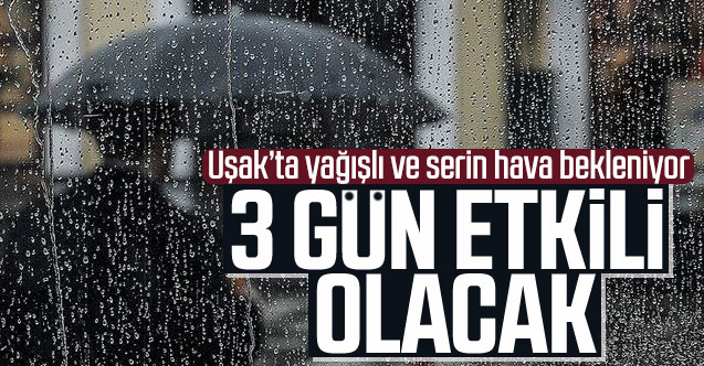 Uşak'ta yağışlı ve serin hava bekleniyor