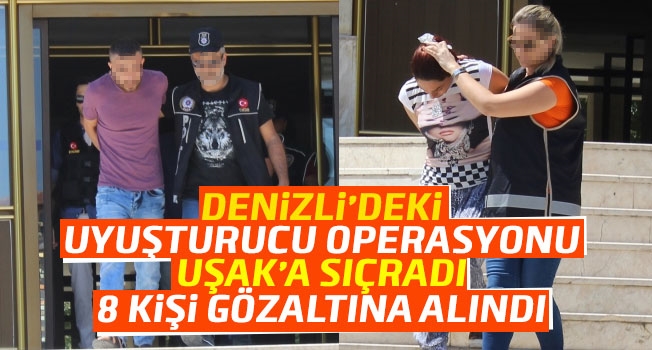 Denizli'de uyuşturucu operasyonu Uşak'a sıçradı
