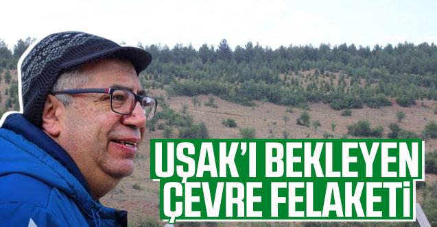 Uşak’ı bekleyen çevre felaketi