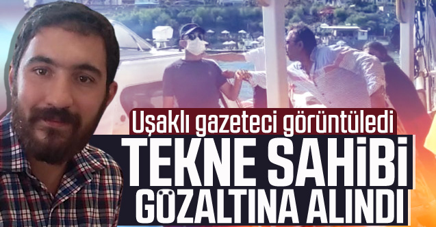 Tatile giden Uşaklı gazeteci görüntüledi, tekne sahibi gözaltına alındı