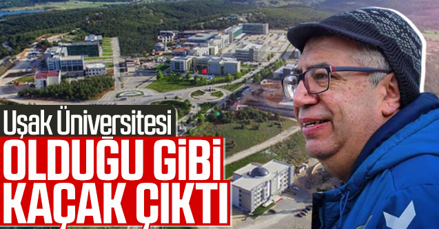 Uşak Üniversitesi olduğu gibi kaçak çıktı