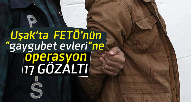Uşak'ta FETÖ'nün "gaygubet evleri"ne operasyon